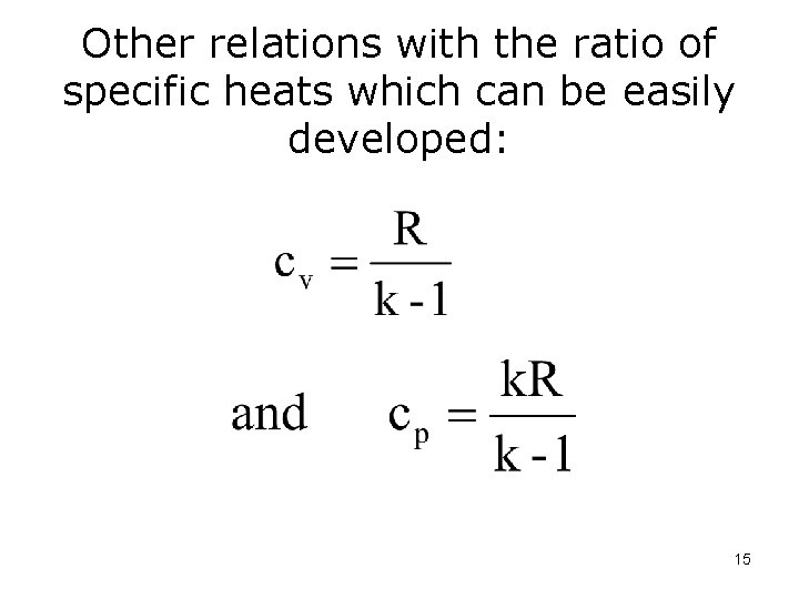 Other relations with the ratio of specific heats which can be easily developed: 15