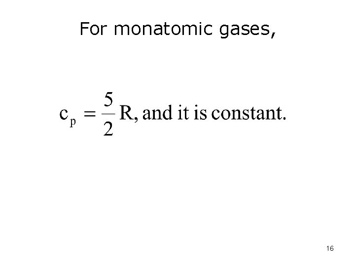 For monatomic gases, 16 