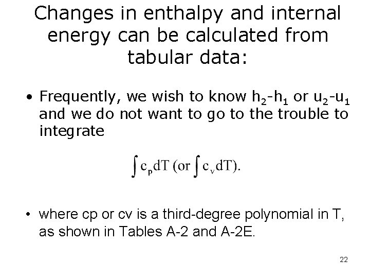 Changes in enthalpy and internal energy can be calculated from tabular data: • Frequently,