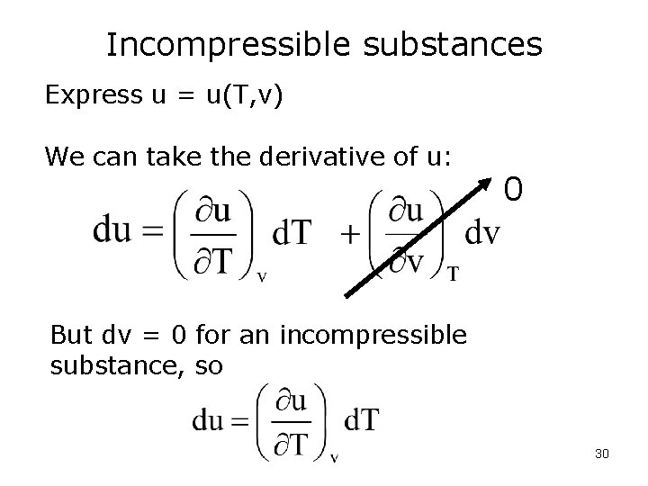 Incompressible substances Express u = u(T, v) We can take the derivative of u: