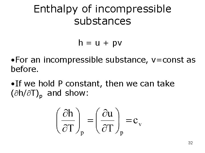 Enthalpy of incompressible substances h = u + pv • For an incompressible substance,