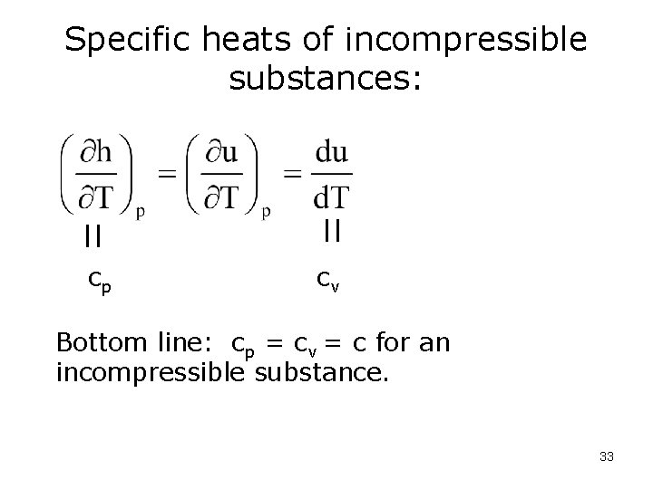 Specific heats of incompressible substances: cp cv Bottom line: cp = cv = c