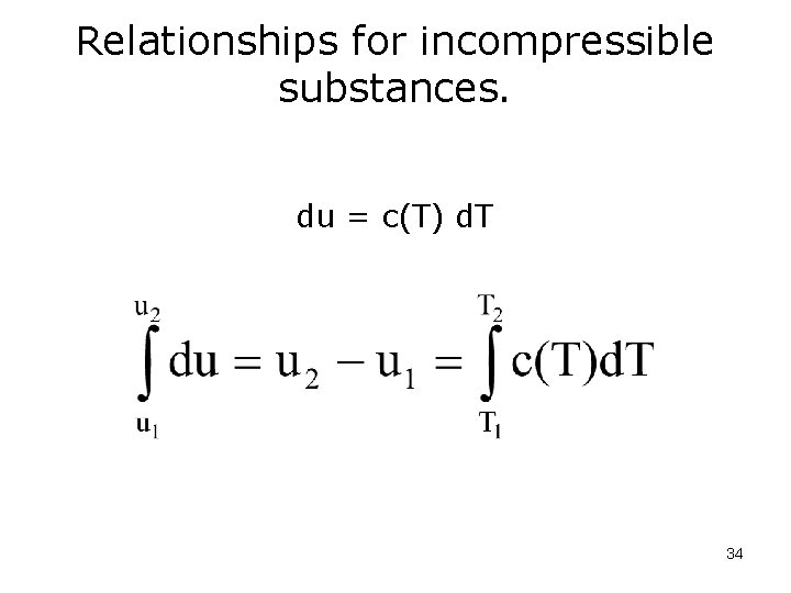 Relationships for incompressible substances. du = c(T) d. T 34 