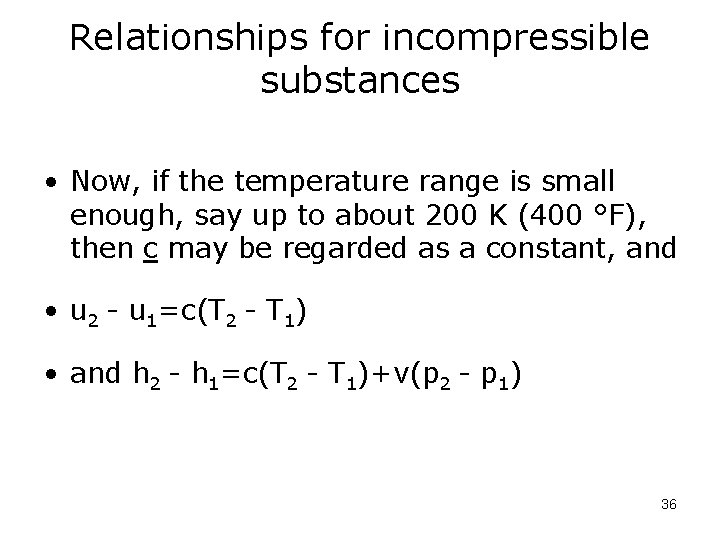 Relationships for incompressible substances • Now, if the temperature range is small enough, say