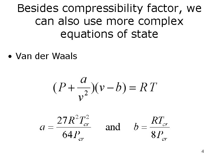 Besides compressibility factor, we can also use more complex equations of state • Van