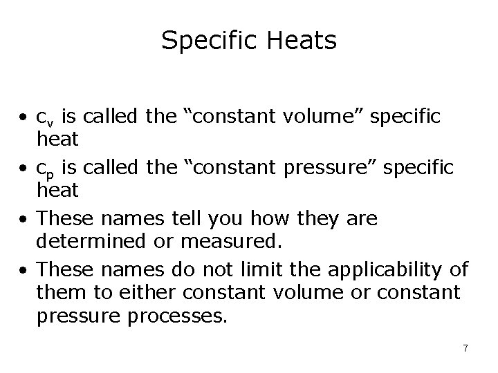 Specific Heats • cv is called the “constant volume” specific heat • cp is