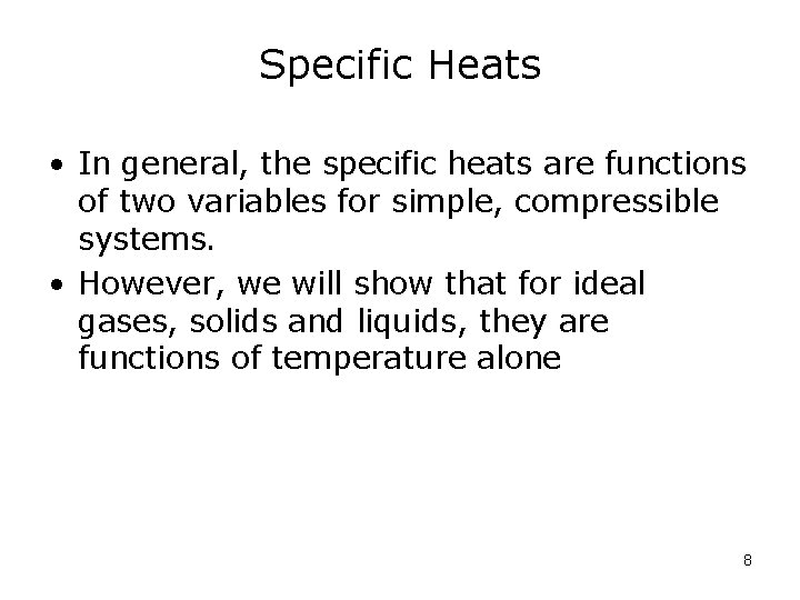 Specific Heats • In general, the specific heats are functions of two variables for