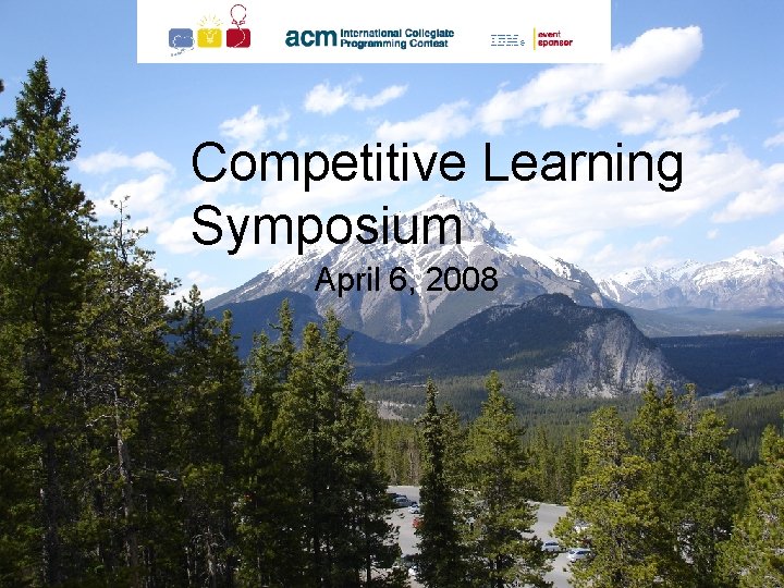 Competitive Learning Symposium April 6, 2008 