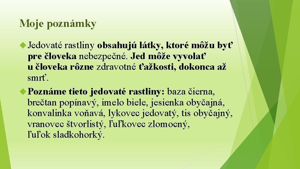 Moje poznámky Jedovaté rastliny obsahujú látky, ktoré môžu byť pre človeka nebezpečné. Jed môže