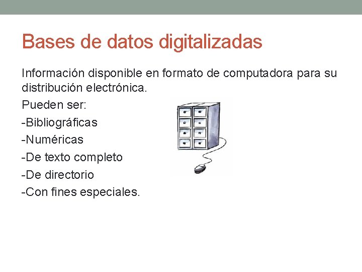 Bases de datos digitalizadas Información disponible en formato de computadora para su distribución electrónica.