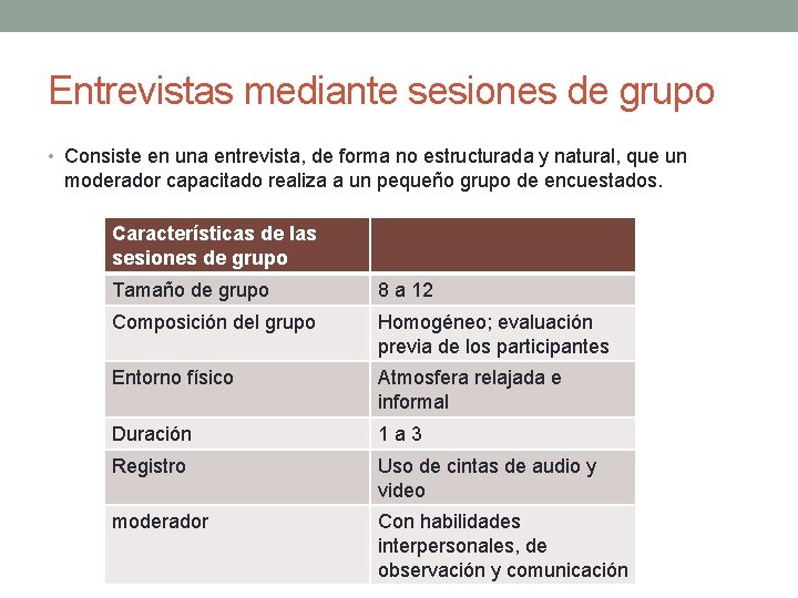 Entrevistas mediante sesiones de grupo • Consiste en una entrevista, de forma no estructurada