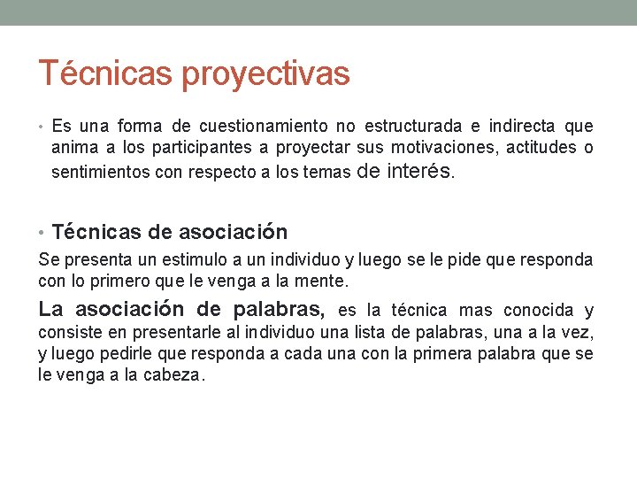 Técnicas proyectivas • Es una forma de cuestionamiento no estructurada e indirecta que anima