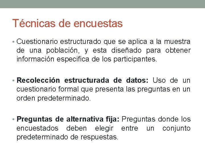 Técnicas de encuestas • Cuestionario estructurado que se aplica a la muestra de una