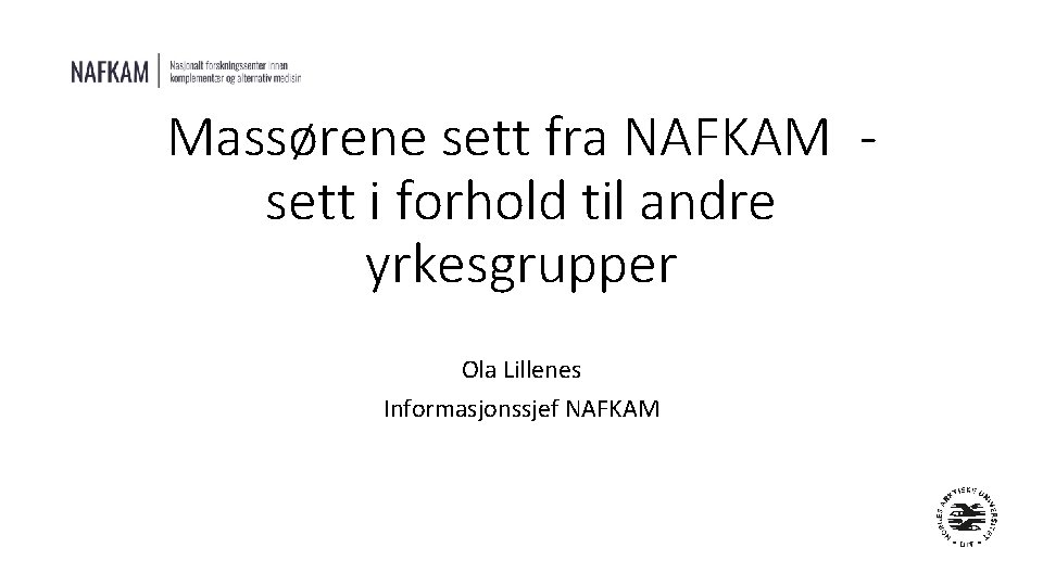 Massørene sett fra NAFKAM sett i forhold til andre yrkesgrupper Ola Lillenes Informasjonssjef NAFKAM