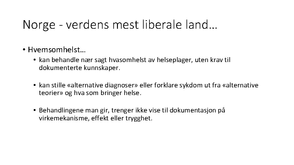 Norge - verdens mest liberale land… • Hvemsomhelst… • kan behandle nær sagt hvasomhelst Norge - verdens mest liberale land… • Hvemsomhelst… • kan behandle nær sagt hvasomhelst