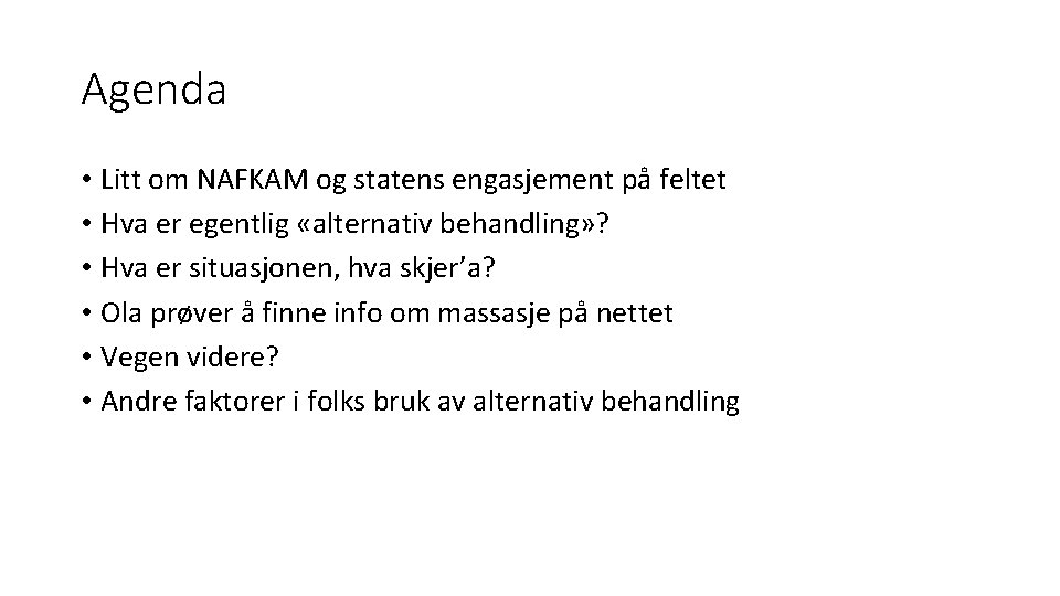 Agenda • Litt om NAFKAM og statens engasjement på feltet • Hva er egentlig Agenda • Litt om NAFKAM og statens engasjement på feltet • Hva er egentlig