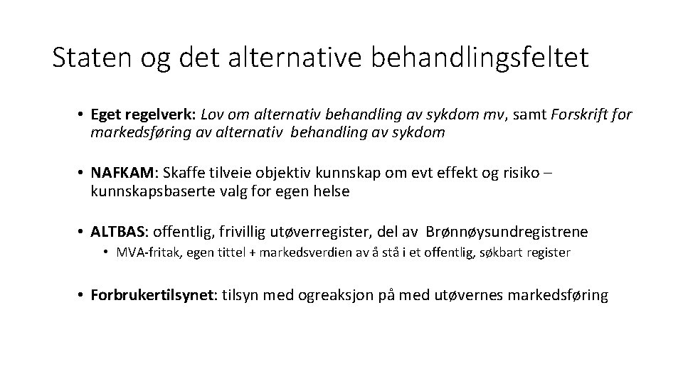 Staten og det alternative behandlingsfeltet • Eget regelverk: Lov om alternativ behandling av sykdom