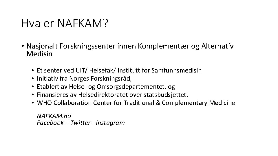 Hva er NAFKAM? • Nasjonalt Forskningssenter innen Komplementær og Alternativ Medisin • • •