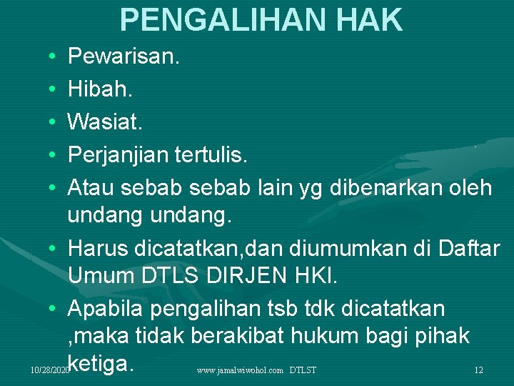 PENGALIHAN HAK • • • Pewarisan. Hibah. Wasiat. Perjanjian tertulis. Atau sebab lain yg