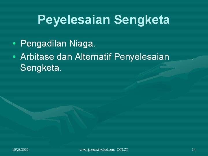 Peyelesaian Sengketa • Pengadilan Niaga. • Arbitase dan Alternatif Penyelesaian Sengketa. 10/28/2020 www. jamalwiwohol.