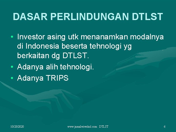 DASAR PERLINDUNGAN DTLST • Investor asing utk menanamkan modalnya di Indonesia beserta tehnologi yg