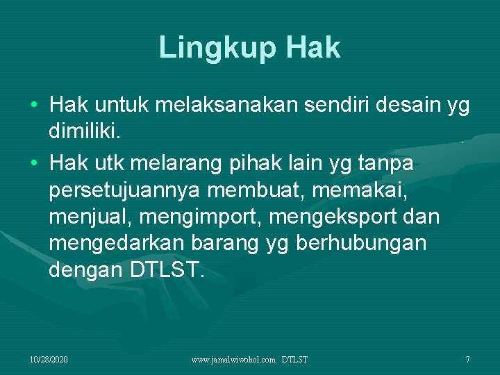 Lingkup Hak • Hak untuk melaksanakan sendiri desain yg dimiliki. • Hak utk melarang