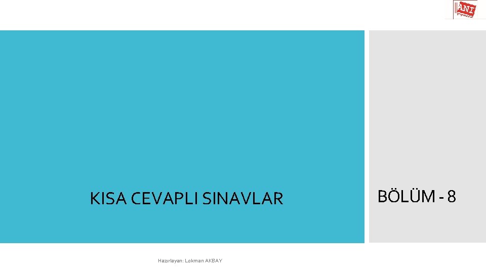 KISA CEVAPLI SINAVLAR Hazırlayan: Lokman AKBAY BÖLÜM - 8 