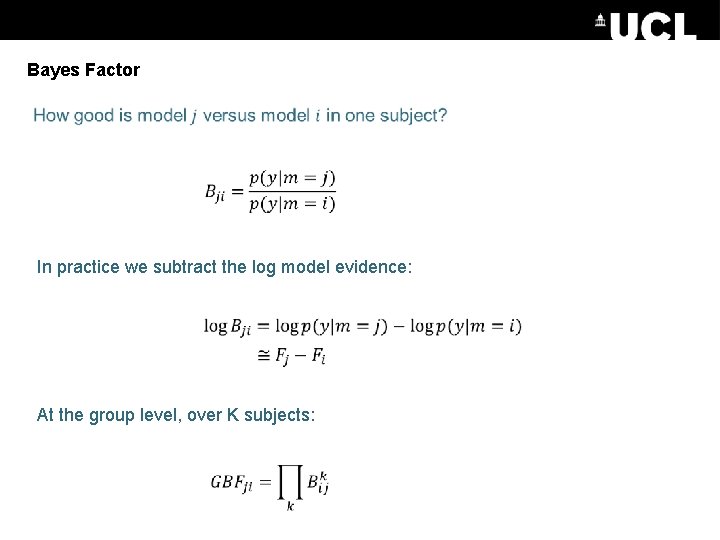 Bayes Factor In practice we subtract the log model evidence: At the group level,