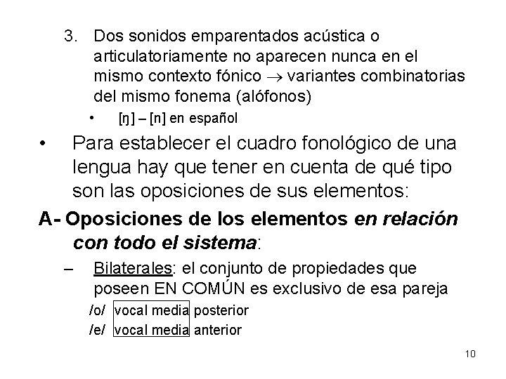 3. Dos sonidos emparentados acústica o articulatoriamente no aparecen nunca en el mismo contexto