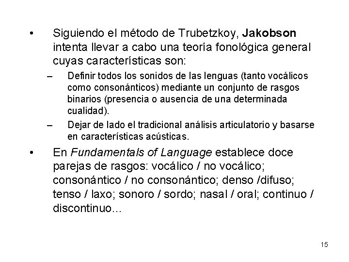  • Siguiendo el método de Trubetzkoy, Jakobson intenta llevar a cabo una teoría
