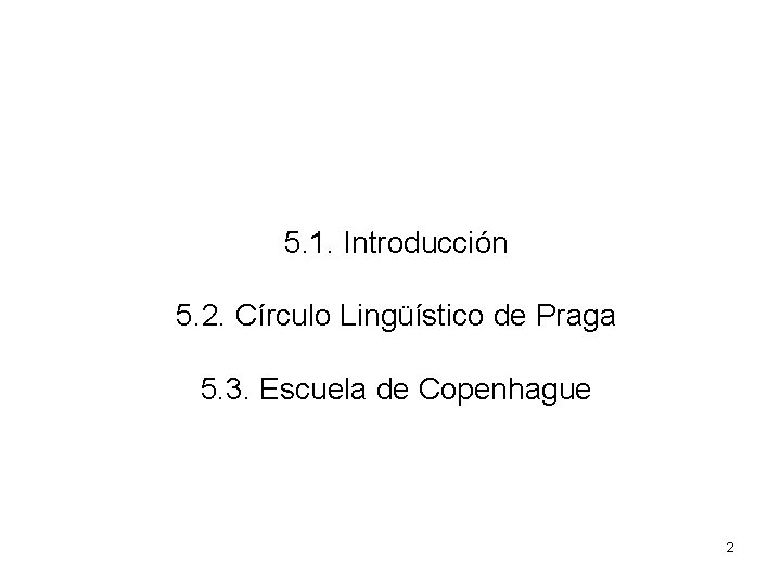 5. 1. Introducción 5. 2. Círculo Lingüístico de Praga 5. 3. Escuela de Copenhague