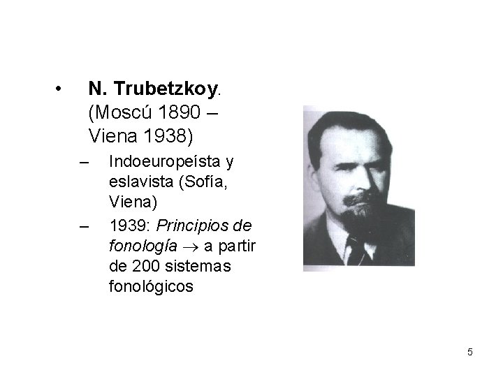  • N. Trubetzkoy. (Moscú 1890 – Viena 1938) – – Indoeuropeísta y eslavista