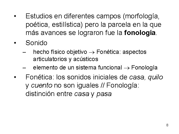  • • Estudios en diferentes campos (morfología, poética, estilística) pero la parcela en