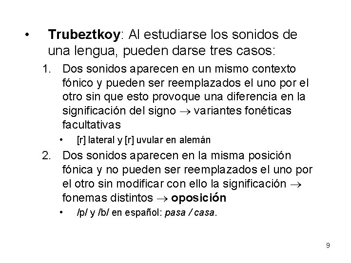  • Trubeztkoy: Al estudiarse los sonidos de una lengua, pueden darse tres casos: