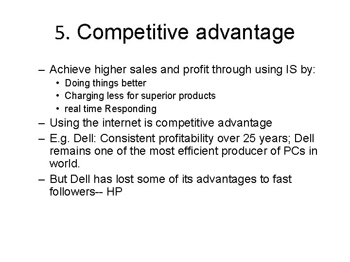 5. Competitive advantage – Achieve higher sales and profit through using IS by: •