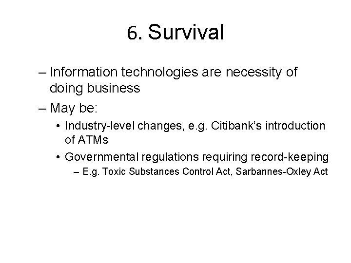 6. Survival – Information technologies are necessity of doing business – May be: •