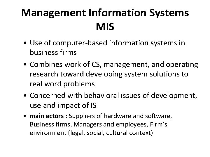 Management Information Systems MIS • Use of computer-based information systems in business firms •