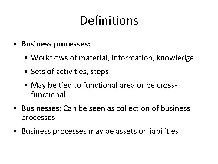 Definitions • Business processes: • Workflows of material, information, knowledge • Sets of activities,