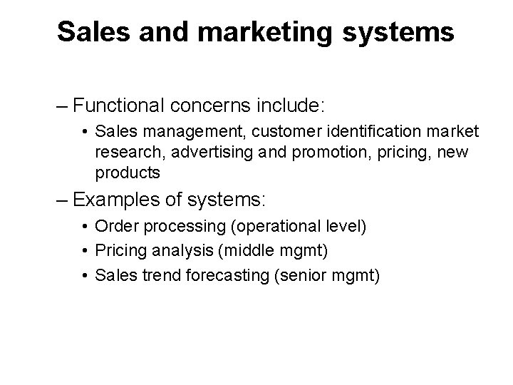 Sales and marketing systems – Functional concerns include: • Sales management, customer identification market