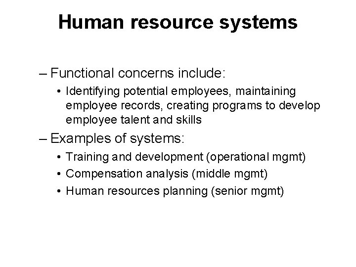 Human resource systems – Functional concerns include: • Identifying potential employees, maintaining employee records,