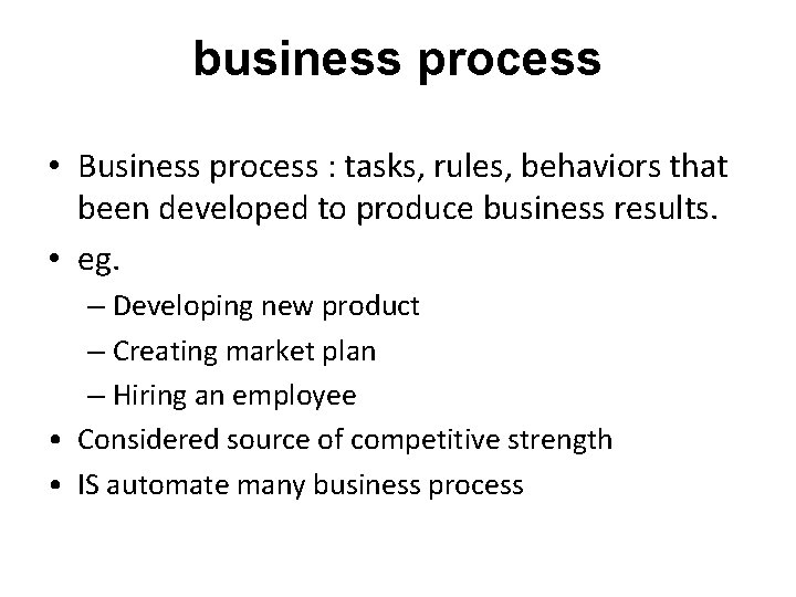 business process • Business process : tasks, rules, behaviors that been developed to produce