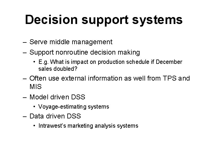 Decision support systems – Serve middle management – Support nonroutine decision making • E.