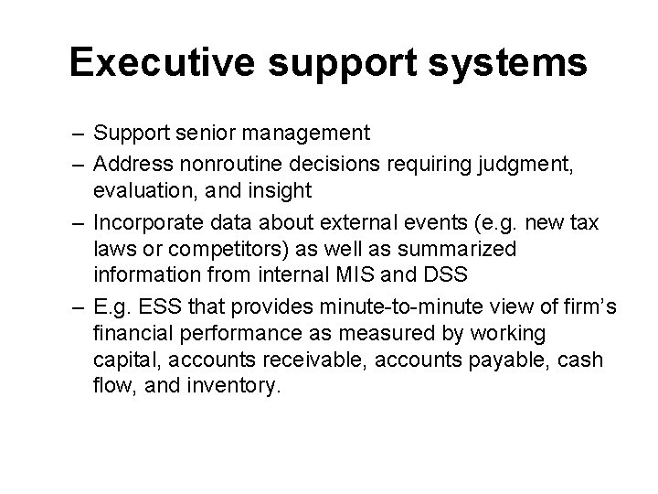 Executive support systems – Support senior management – Address nonroutine decisions requiring judgment, evaluation,