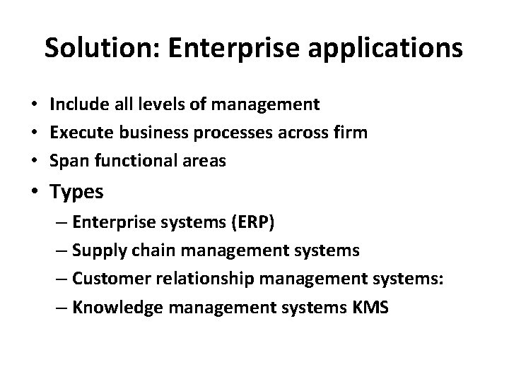 Solution: Enterprise applications • Include all levels of management • Execute business processes across