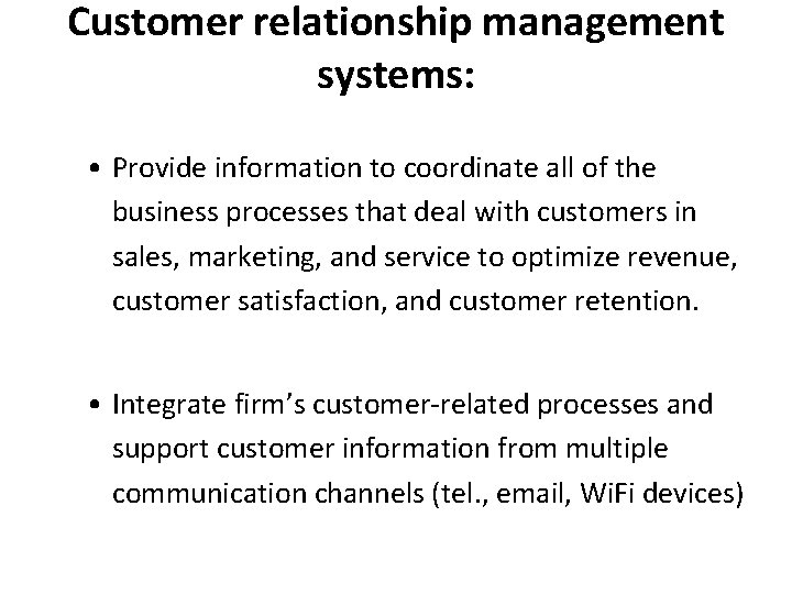 Customer relationship management systems: • Provide information to coordinate all of the business processes