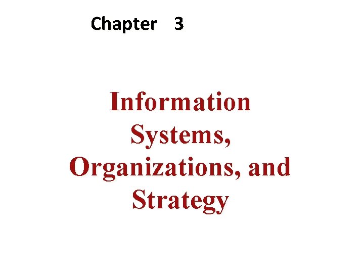 Chapter 3 Information Systems, Organizations, and Strategy 