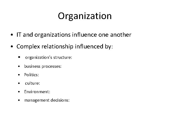 Organization • IT and organizations influence one another • Complex relationship influenced by: •