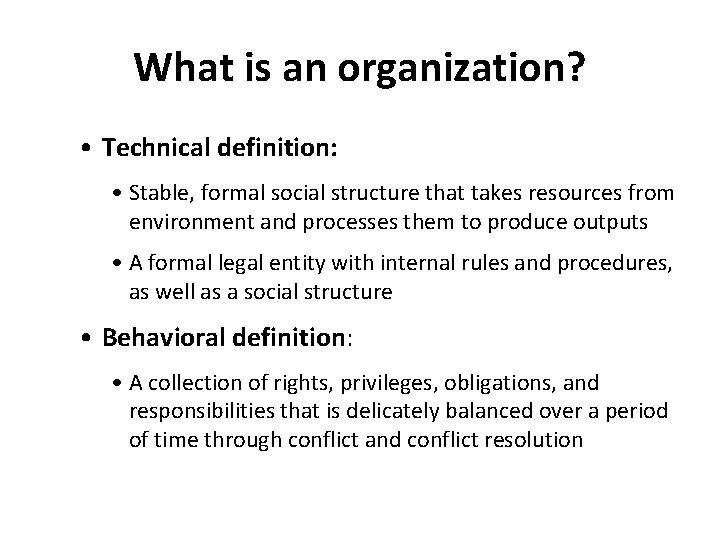 What is an organization? • Technical definition: • Stable, formal social structure that takes