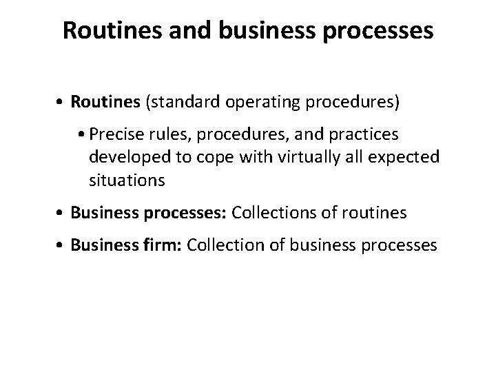 Routines and business processes • Routines (standard operating procedures) • Precise rules, procedures, and