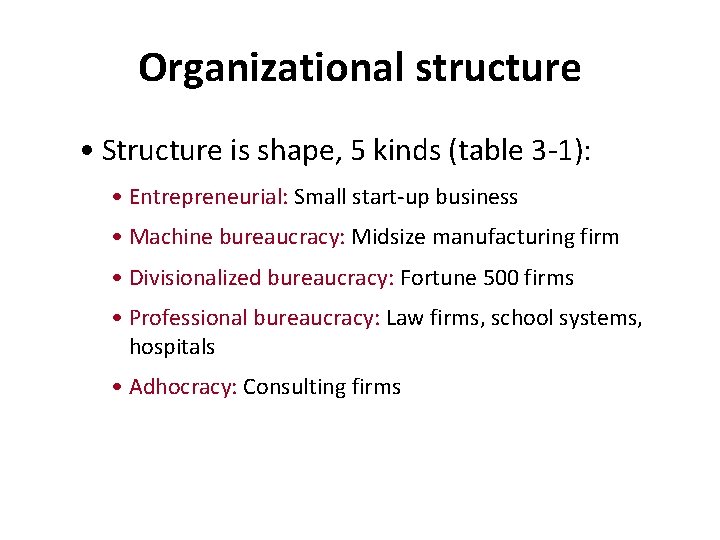 Organizational structure • Structure is shape, 5 kinds (table 3 -1): • Entrepreneurial: Small